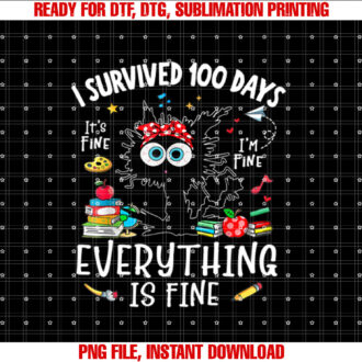I Survived 100 Days Of School Its Fine Im Fine School T-shirt design, Digital Download