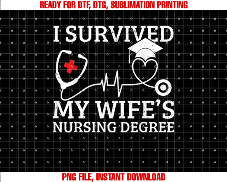 I Survived My Wifes Nursing Degree Proud Husband Nurse T-shirt design, Digital Download