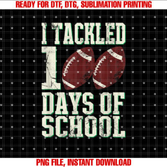 I Tackled 100 Days Of School Football Theme Saying T-shirt, Sublimation Design, Digital Download