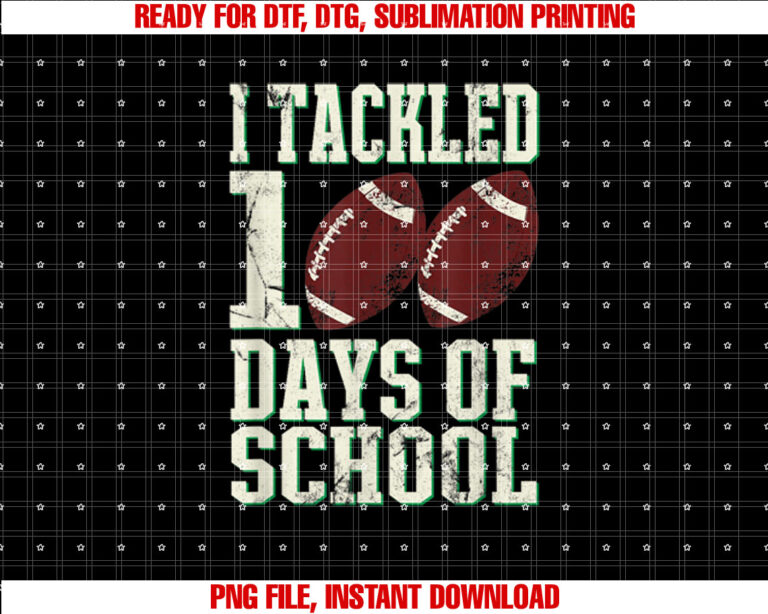 I Tackled 100 Days Of School Football Theme Saying T-shirt, Sublimation Design, Digital Download
