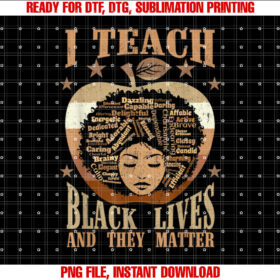 I Teach Black Lives and They Matter Black History Teacher T-shirt, Sublimation Design, Digital Download