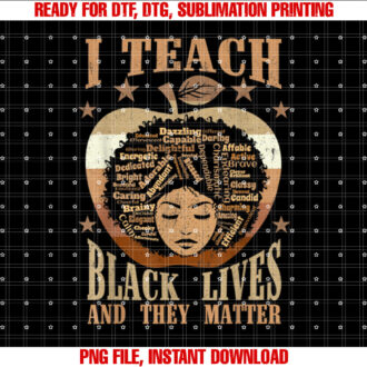 I Teach Black Lives and They Matter Black History Teacher T-shirt, Sublimation Design, Digital Download