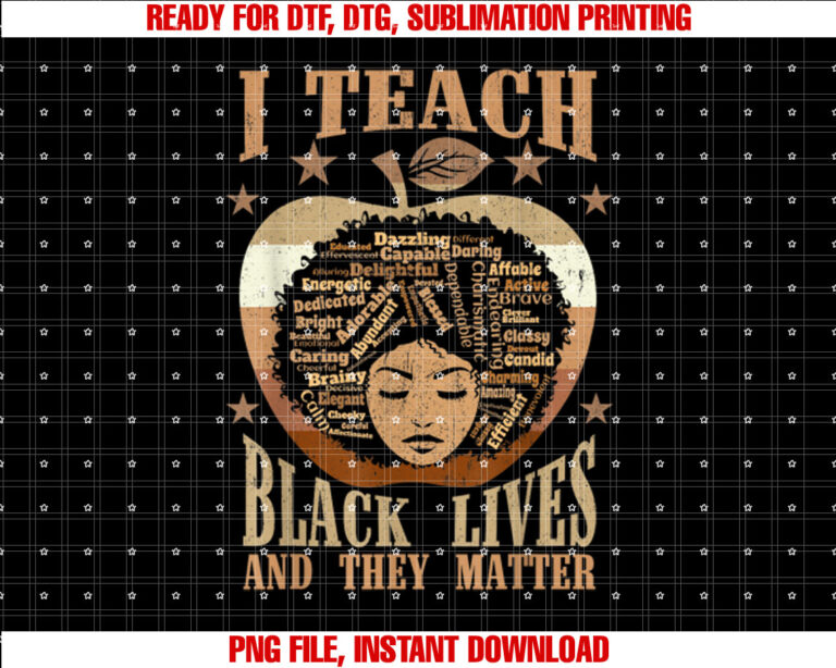 I Teach Black Lives and They Matter Black History Teacher T-shirt, Sublimation Design, Digital Download