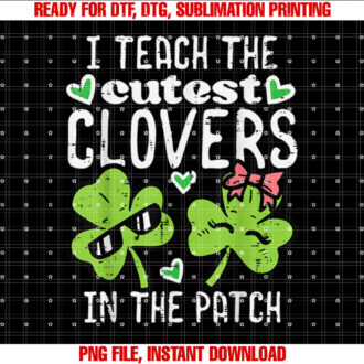 I Teach The Cutest Clovers In Patch St Patricks Day Teacher T-shirt, Sublimation Design, Digital Download