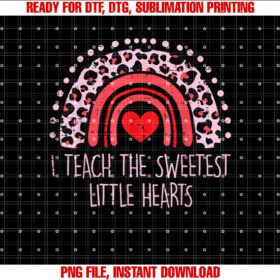 I Teach The Sweetest Hearts Rainbow Teacher Valentines Day T-shirt, Sublimation Design, Digital Download