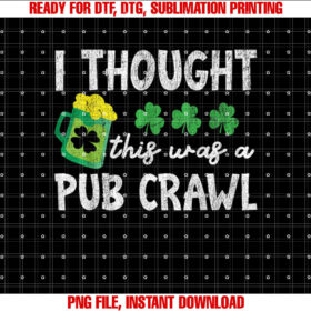I Thought This Was A Pub Crawl Funny St Patricks Day Run T-shirt, Sublimation Design, Digital Download