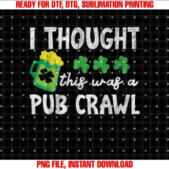 I Thought This Was A Pub Crawl Funny St Patricks Day Run T-shirt, Sublimation Design, Digital Download