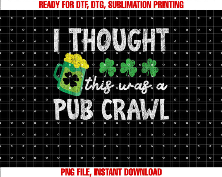 I Thought This Was A Pub Crawl Funny St Patricks Day Run T-shirt, Sublimation Design, Digital Download