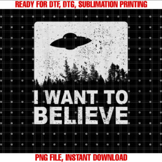 I Want To Believe I Aliens UFO Area 51 Roswell T-shirt, Sublimation Design, Digital Download
