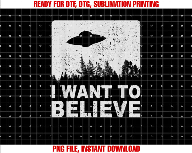 I Want To Believe I Aliens UFO Area 51 Roswell T-shirt, Sublimation Design, Digital Download