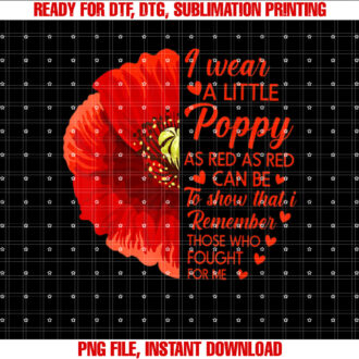 I Wear Little Red Poppy Flower Soldier Veteran Memorial Day T-shirt, Sublimation Design, Digital Download