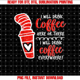 I Will Drink Coffee Here Or There funny teacher teaching T-shirt design, Digital Download