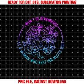 I Wont Be Remembered As A Woman Who Kept My Mouth Shut T-shirt design, Digital Download