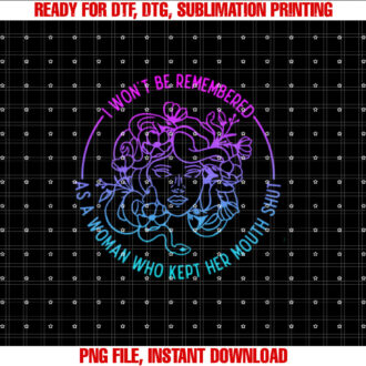 I Wont Be Remembered As A Woman Who Kept My Mouth Shut T-shirt design, Digital Download