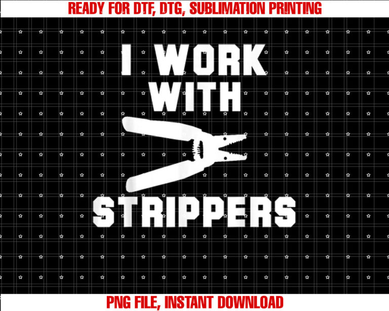 I Work With Strippers Funny Electrician T-shirt design, Digital Download