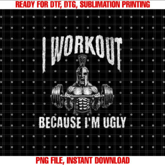 I Workout Because Im Ugly Motivational T-shirt design, Digital Download