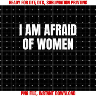 I am Afraid Of Women Funny T-shirt design, Digital Download