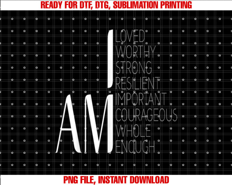 I am Loved I am Strong Important Courageous Enough Worthy Shirt design, Digital Download