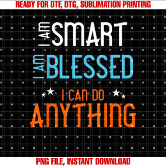 I am Smart I Am Blessed I Can Do Anything T-shirt design, Digital Download