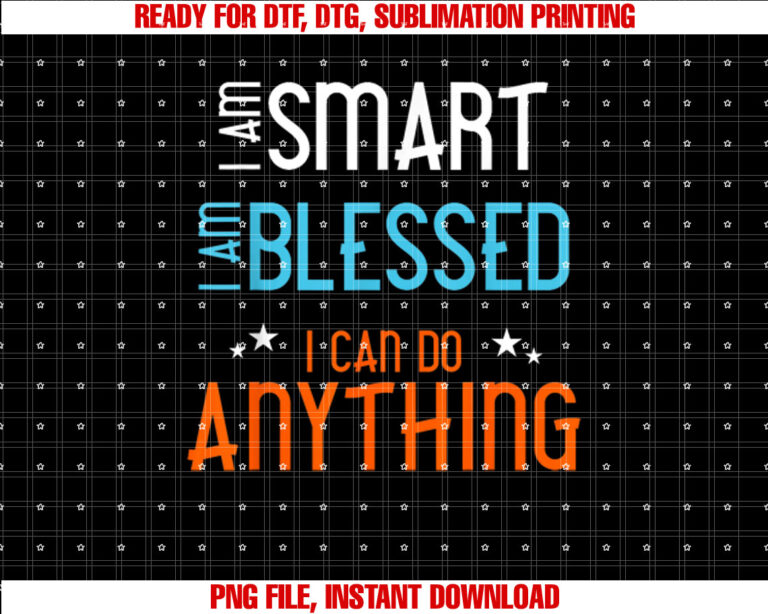 I am Smart I Am Blessed I Can Do Anything T-shirt design, Digital Download