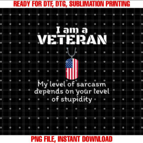 I am a veteran my level of sarcasm Funny veterans day gift Shirt design, Digital Download