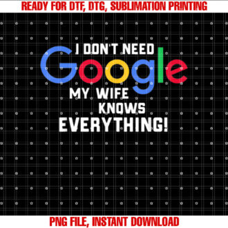 I dont Need Google My Wife Knows Everything Husband Groom T T-shirt design, Digital Download