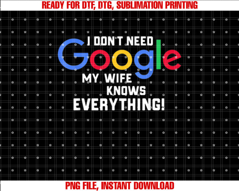 I dont Need Google My Wife Knows Everything Husband Groom T T-shirt design, Digital Download