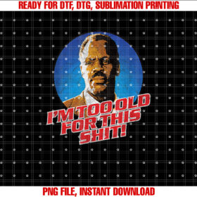 IM GETTING TOO OLD FOR THIS SHIT funny 80s retro humor T-shirt, Sublimation Design, Digital Download