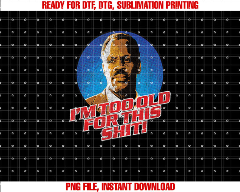 IM GETTING TOO OLD FOR THIS SHIT funny 80s retro humor T-shirt, Sublimation Design, Digital Download