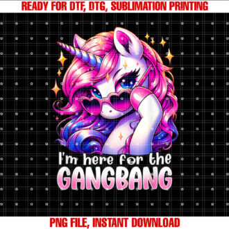 IM HERE FOR THE GANGBANG Funny Inappropriate Sex Humor Joke T-shirt, Sublimation Design, Digital Download