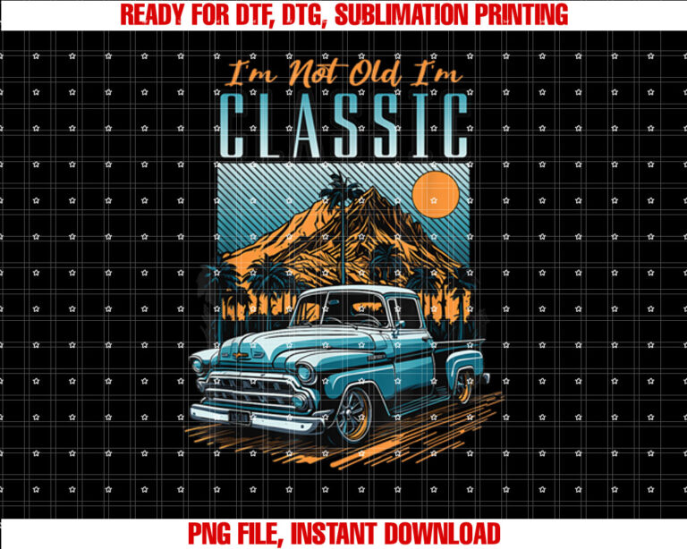 Im Not Old Im Classic Vintage Distressed Pickup Truck T-shirt, Sublimation Design, Digital Download