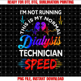 Im Not Running This is My Normal Dialysis Technician Speed T-shirt, Sublimation Design, Digital Download