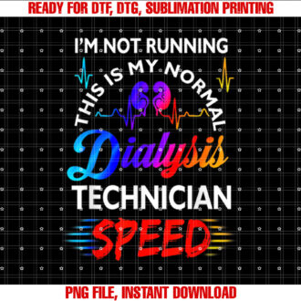 Im Not Running This is My Normal Dialysis Technician Speed T-shirt, Sublimation Design, Digital Download