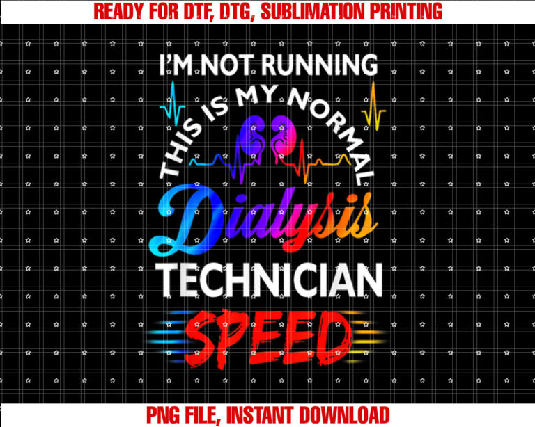 Im Not Running This is My Normal Dialysis Technician Speed T-shirt, Sublimation Design, Digital Download