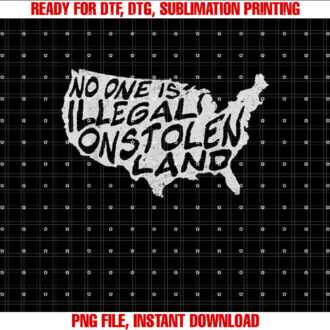 Immigrant No One is Illegal on Stolen Land T-shirt, Sublimation Design, Digital Download