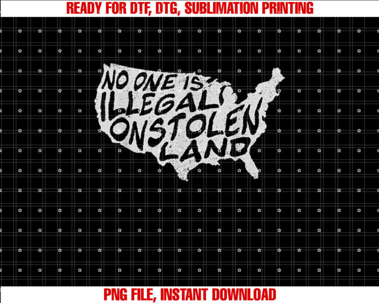 Immigrant No One is Illegal on Stolen Land T-shirt, Sublimation Design, Digital Download