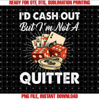 Id Cash Out But Im Not A Quitter Gambling Casino T-shirt design, Digital Download
