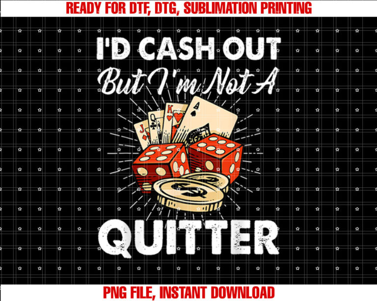 Id Cash Out But Im Not A Quitter Gambling Casino T-shirt design, Digital Download