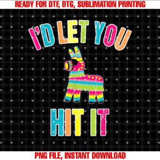 Id Let You Hit It Cinco De Mayo for Men Women T-shirt design, Digital Download