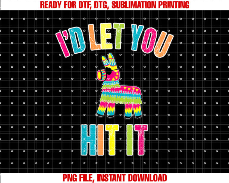 Id Let You Hit It Cinco De Mayo for Men Women T-shirt design, Digital Download