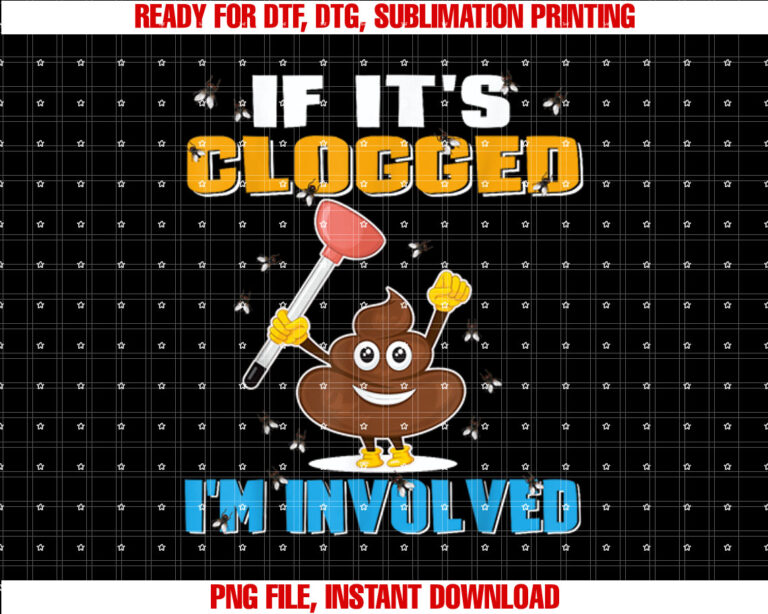If Its Clogged Im Involved Funny Adult Humor UnisexAdults T-shirt, Sublimation Design, Digital Download