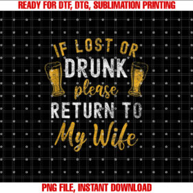 If Lost or Drunk Return To Wife Couples Funny Drinking T-shirt, Sublimation Design, Digital Download