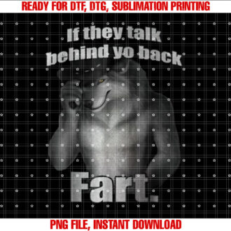If They Talk Behind Your Back Fart Oddly Specific Meme T-shirt, Sublimation Design, Digital Download