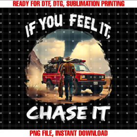 If You Feel It Chase It T-shirt, Sublimation Design, Digital Download