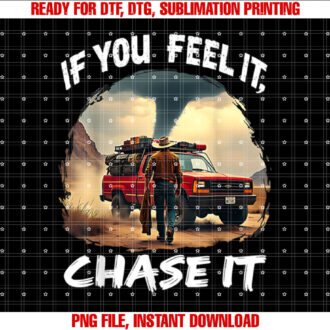 If You Feel It Chase It T-shirt, Sublimation Design, Digital Download