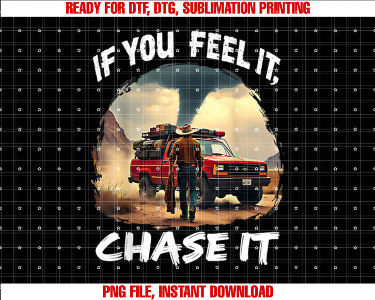 If You Feel It Chase It T-shirt, Sublimation Design, Digital Download