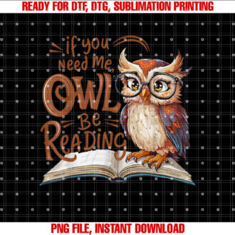 If You Need Me Owl Be Reading Funny Book Lover Students T-shirt, Sublimation Design, Digital Download