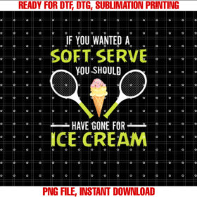 If You Wanted A Soft Serve Funny Tennis Tennis Lover T-shirt, Sublimation Design, Digital Download
