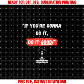 If Youre Gonna Do It Do It Good motivational funny T-shirt, Sublimation Design, Digital Download