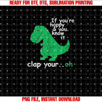 If Youre Happy and You Know It Clap Your Oh TRex Dino T-shirt